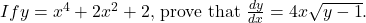  If \( y = x^4 + 2x^2 + 2 \), prove that \( \frac{dy}{dx} = 4x\sqrt{y-1} \).