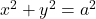 x^2+y^2=a^2