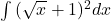 \int{(\sqrt{x}+1)^2 dx}