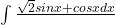 \int{\frac{ \sqrt{2}{sinx+cosx} dx}