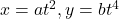 x=at^2 ,y=bt^4