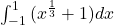 \int_{-1}^{1}{(x^\frac{1}{3}+1)}dx