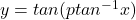 y=tan⁡(ptan^{-1}{ x})