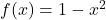 f(x)=1-x^2