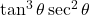  \tan^{3}{\theta} \sec^{2}{\theta} 