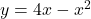 y=4x-x^2