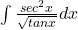 \int{\frac{sec^2⁡x}{\sqrt{tanx}} dx}