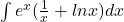 \int{e^x (\frac{1}{x}+lnx)dx }