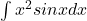 \int{x^2 sinx dx}