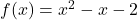 f(x) =x^2-x-2