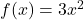 f(x)= 3x^2