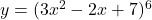 \( y=(3x^2-2x+7)^6 \) 